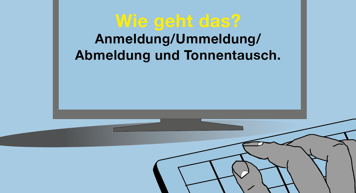 Wie geht das? Anmeldung/Ummeldung/Abmeldung und Tonnentausch